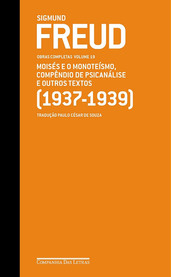 Moisés e o Monoteísmo, Compêndio de Psicanálise e Outros Textos (1937-1939) - Sigmund Freud