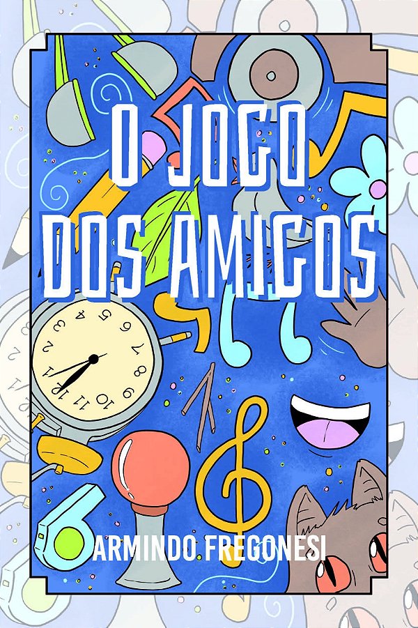 O Jogo dos Amigos - Armindo Fregonesi