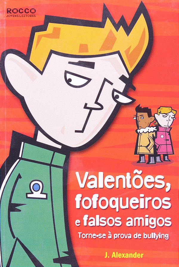 Valentões, Fofoqueiros e Falsos Amigos - Torne-se à prova de Bullying - J. Alexander