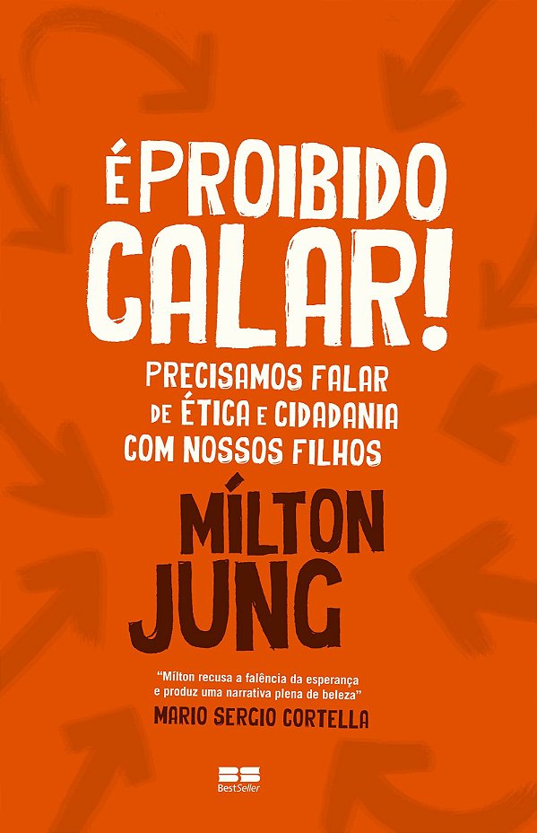 É Proibido Calar! - Precisamos Falar de Ética e Cidadania com Nossos Filhos - Mílton Jung