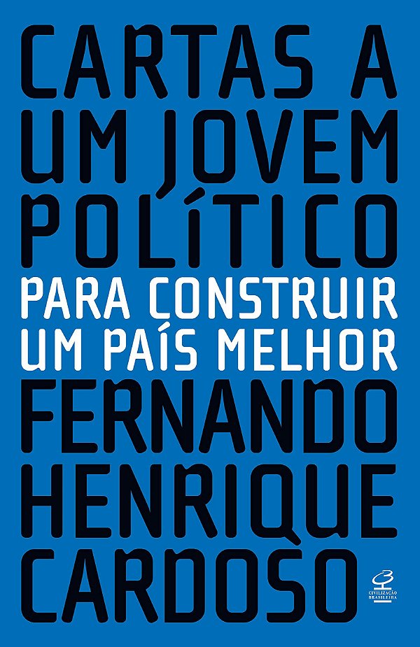 Cartas a um Jovem Político - Para Construir um País Melhor - Fernando Henrique Cardoso