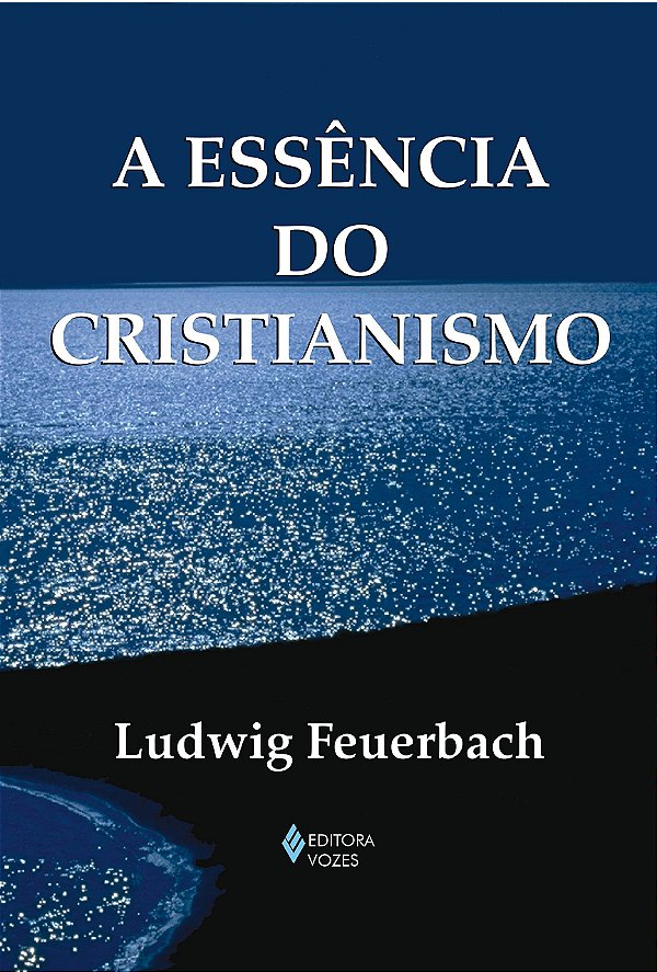A Essência do Cristianismo - Ludwig Feuerbach