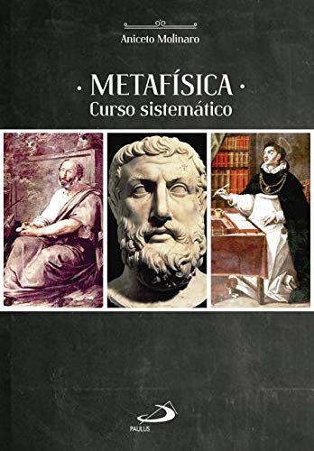 Metafísica - Curso Sistemático - Aniceto Molinaro