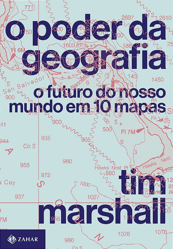 O Poder da Geografia - O Futuro do nosso Mundo em 10 Mapas - Tim Marshall