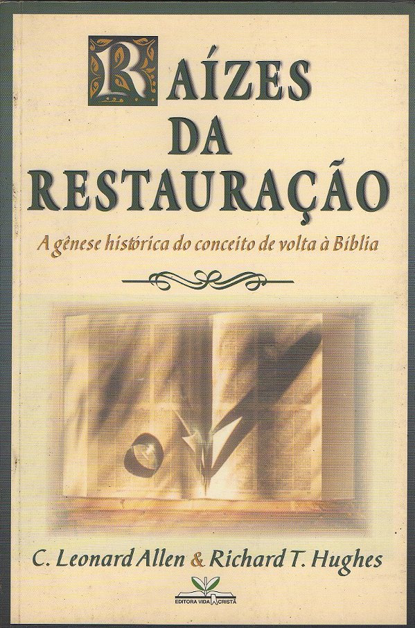 Raízes da Restauração - C. Leonard Allen; Richard T. Hughes