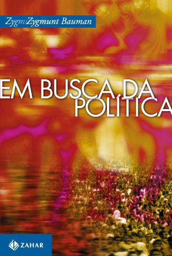 Em Busca da Política - Zygmunt Bauman