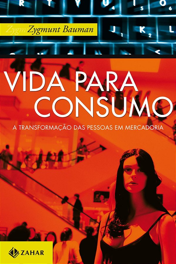 Vida para Consumo - A Transformação das Pessoas em Mercadoria - Zygmunt Bauman