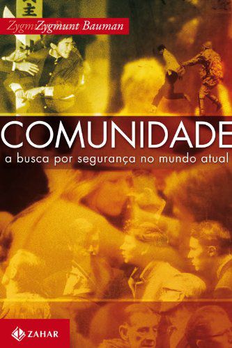 Comunidade - A Busca por Segurança no Mundo Atual - Zygmunt Bauman