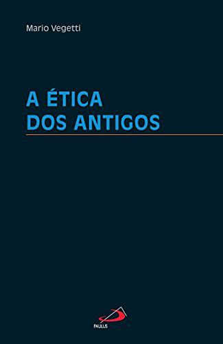 A Ética dos Antigos - Mario Vegetti