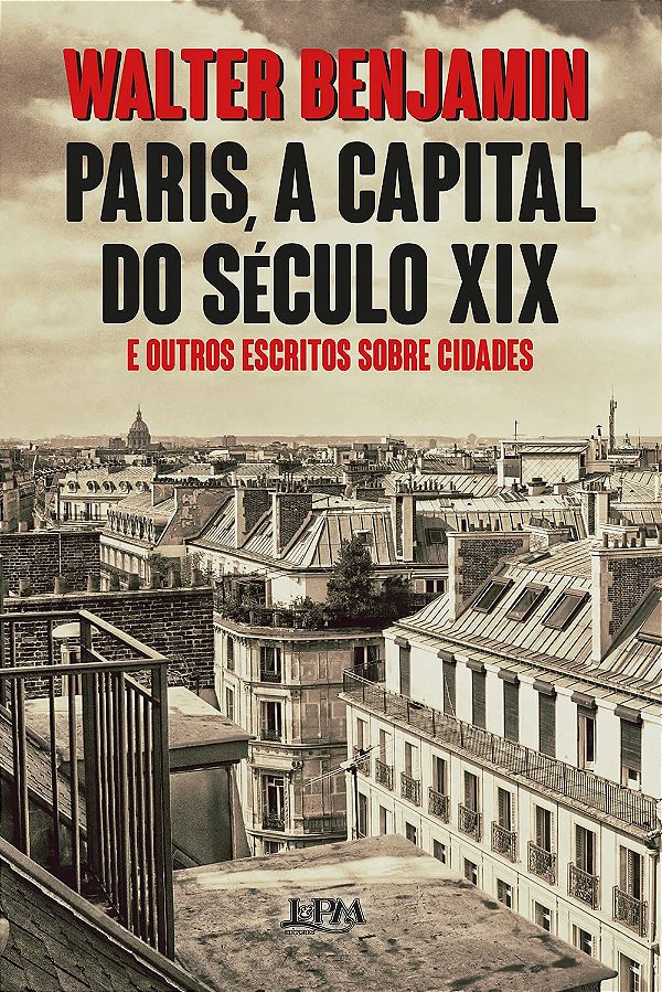Paris, a Capital do Século XIX e Outros Escritos sobre Cidades - Walter Benjamin