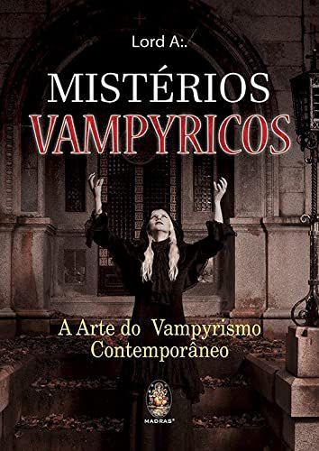 Mistérios Vampyricos - A Arte do Vampyrismo Contemporâneo - Lord A