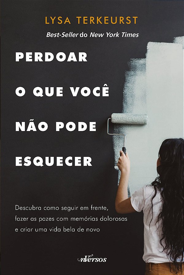 Perdoar o que Você não Pode Esquecer - Lysa Terkeurst