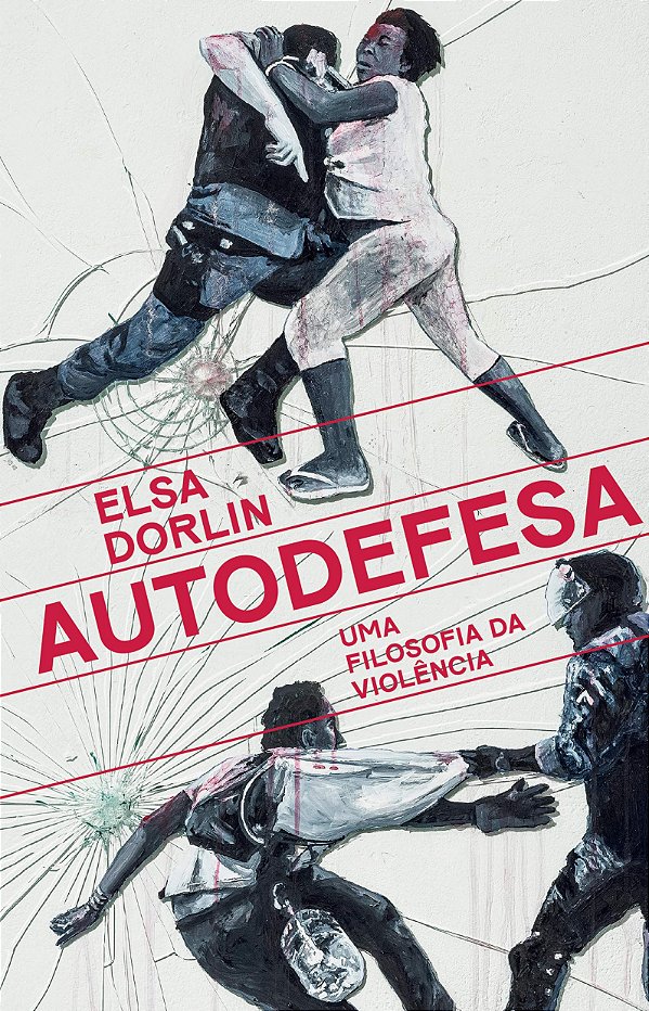 Autodefesa - Uma Filosofia de Violência - Elsa Dorlin