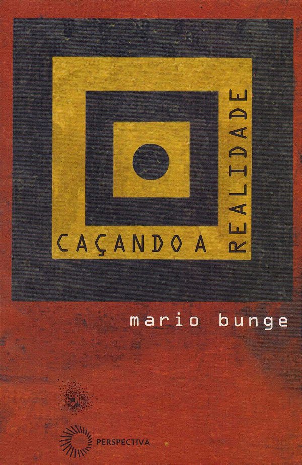 Caçando a Realidade - A Luta pelo Realismo -  Mario Bunge