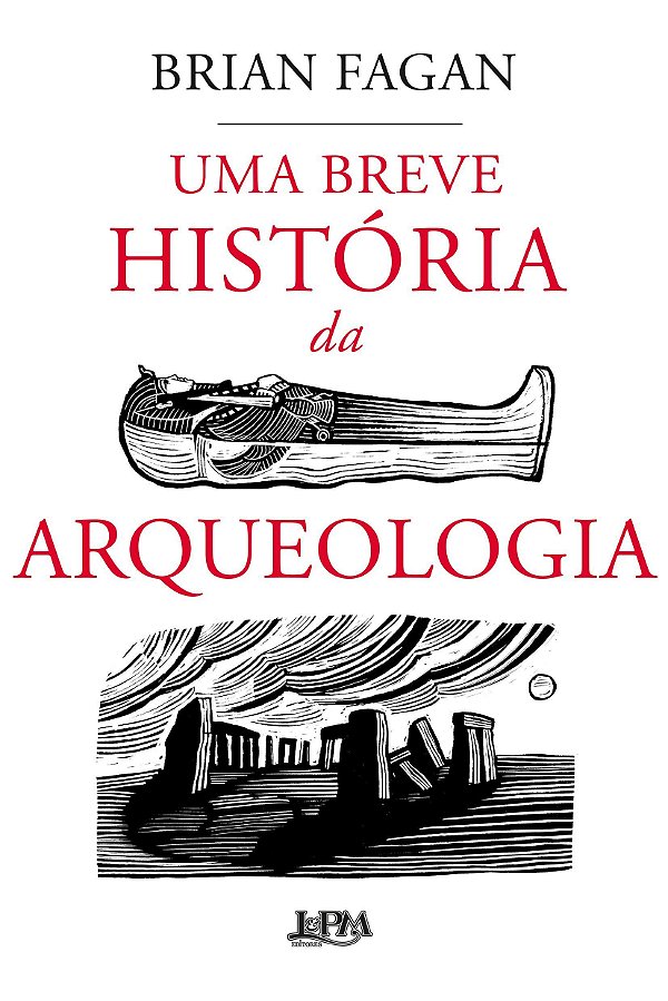 Uma Breve História da Arqueologia - Brian Fagan