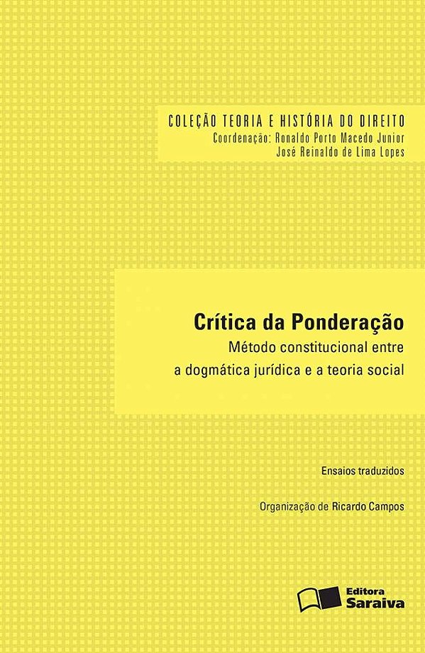 Crítica da Ponderação - Método Constitucional entre a Dogmática Jurídica e a Teoria Social - Ricardo Campos