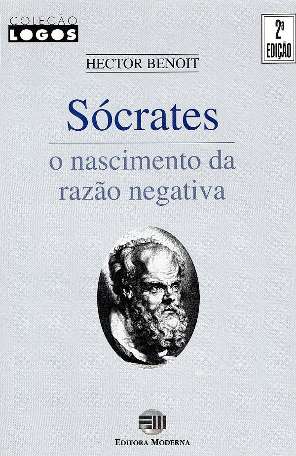 Sócrates - O Nascimento da Razão Negativa - Hector Benoit