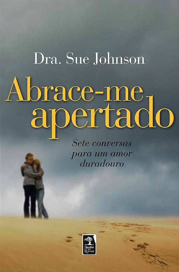 Abrace-me Apertado - Sete Conversas para um Amor Duradouro - Dra. Sue Johnson