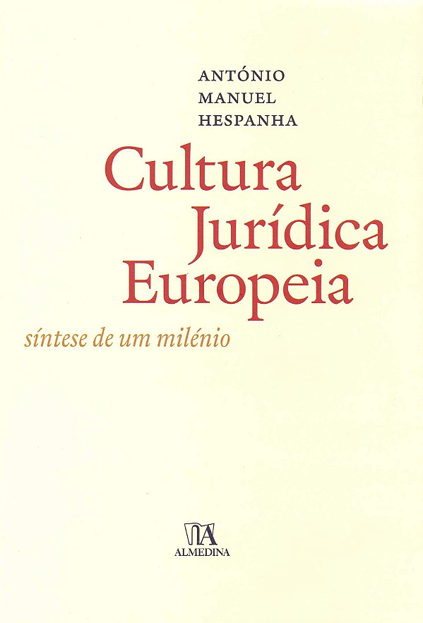 Cultura Jurídica Europeia - Síntese de um Milénio - António Manuel Hespanha