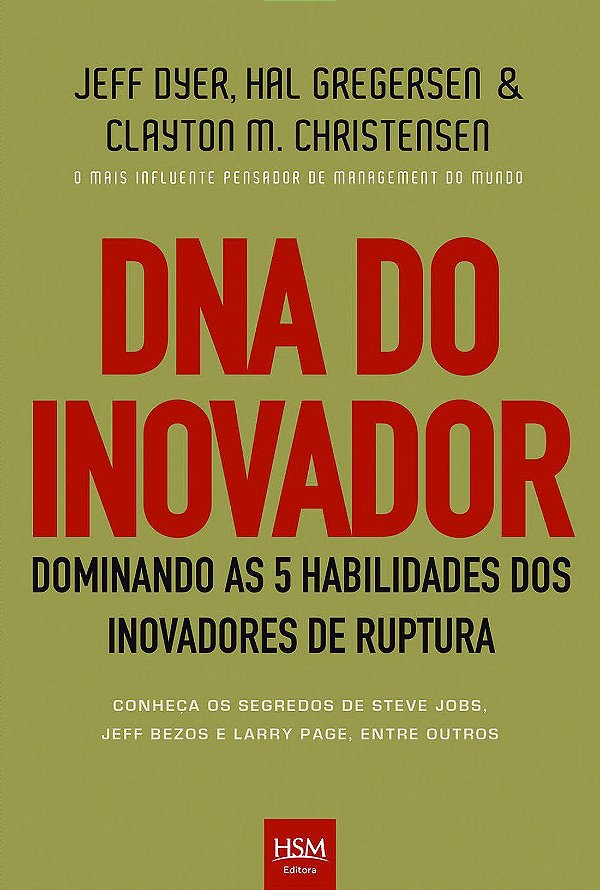 DNA do Inovador - Dominando as 5 Habilidades dos Inovadores de Ruptura - Jeff Dyer; Hal Gregersen; Clayton M. Christense