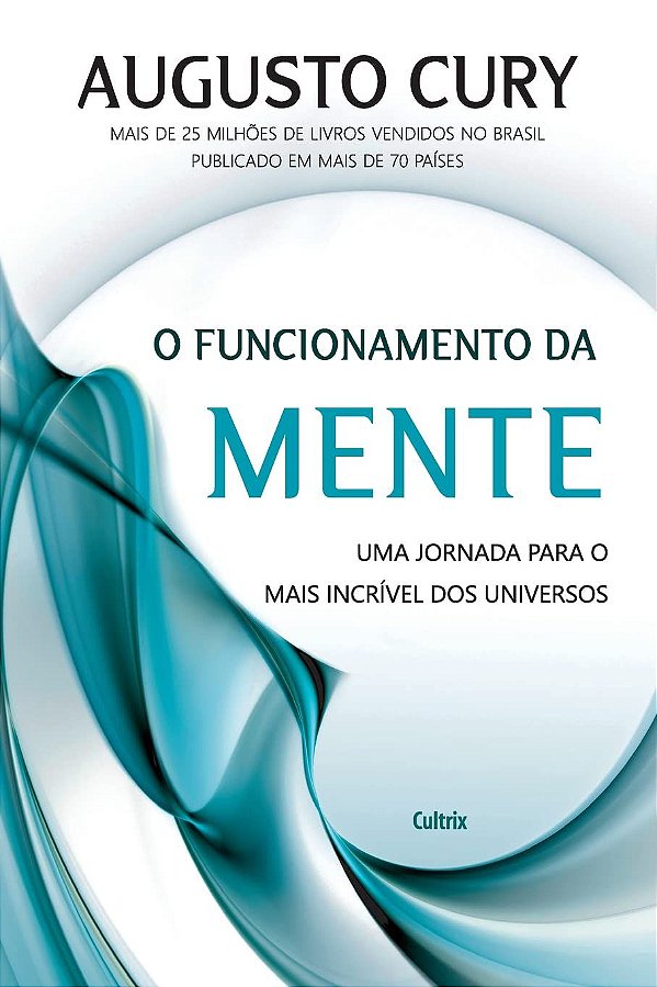 O Funcionamento da Mente - Uma Jornada para o mais Incrível dos Universos - Augusto Cury