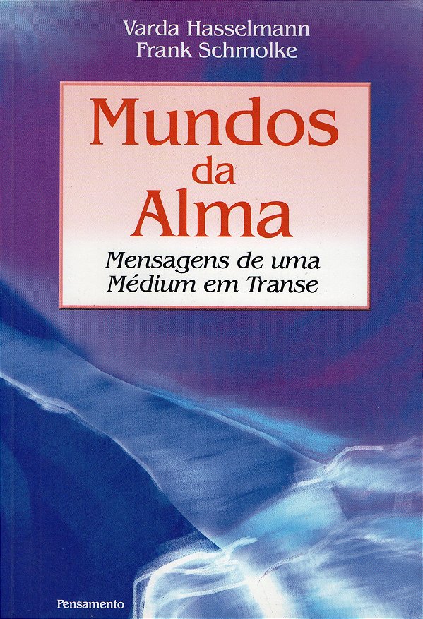 Mundos da Alma - Mensagens de uma Médium em Transe - Varda Hasselmann; Frank Schomolke