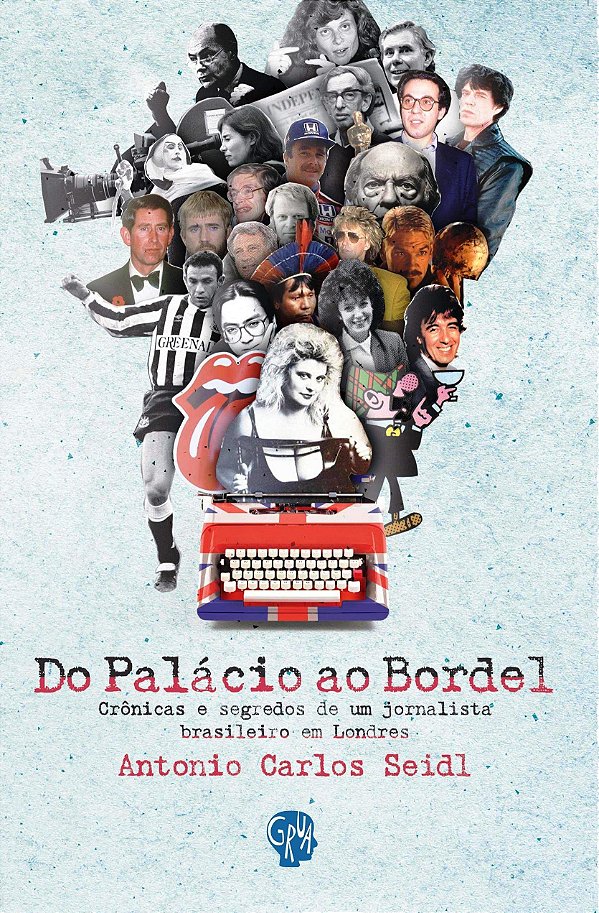 Do Palácio ao Bordel - Crônicas e segredos de um jornalista brasileiro em Londres - Antonio Carlos Seidl