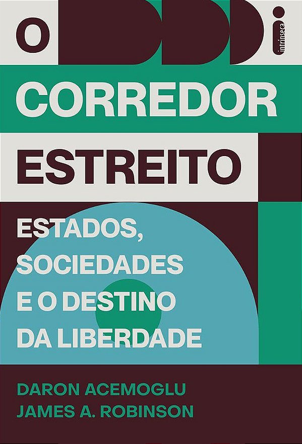 O Corredor Estreito - Estados, Sociedades e o Destino da Liberdade - Daron Acemoglu; James A. Robinson