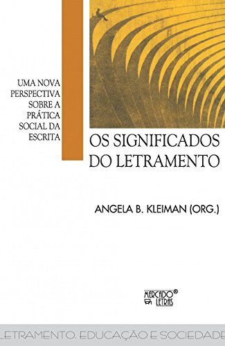 Os Significados do Letramento - Uma Nova Perspectiva Sobre a Prática Social da Escrita - Angela B. Kleiman