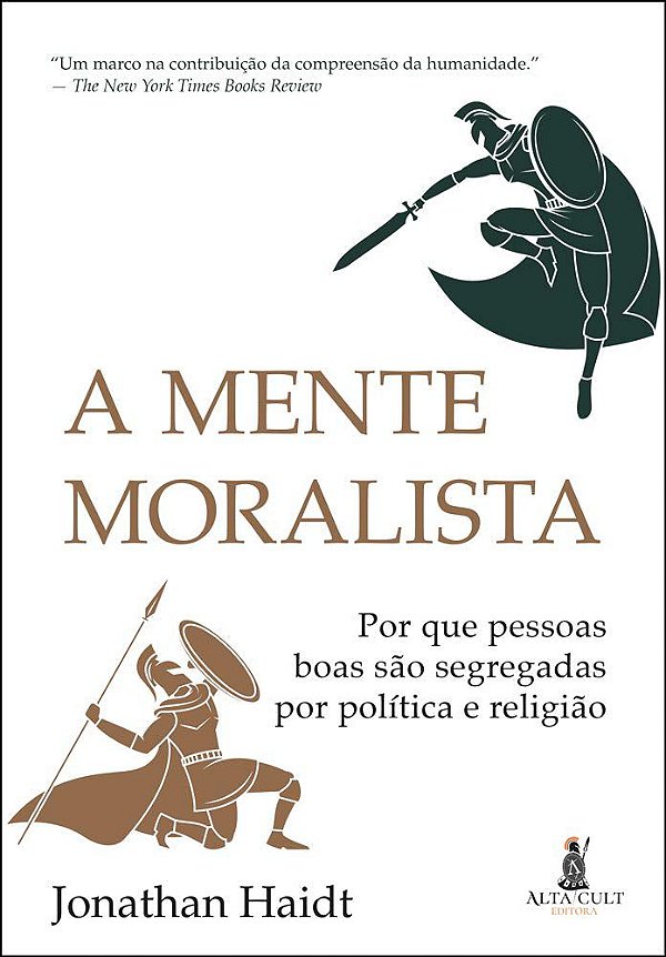 A Mente Moralista - Por que Pessoas boas são Segregadas por Política e Religião - Jonathan Haidt