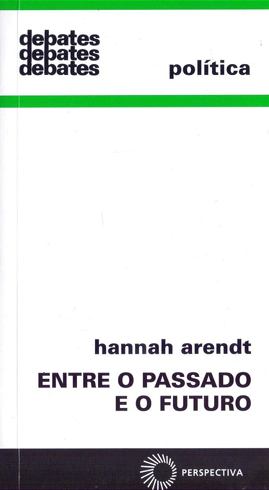 Entre o Passado e o Futuro - Hannah Arendt
