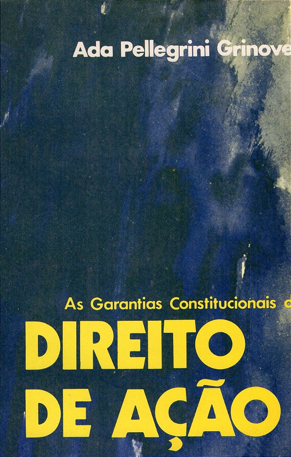 As Garantias Constitucionais do Direito de Ação - Ada Pellegrini Grinover