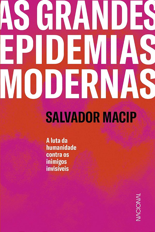 As Grandes Epidemias Modernas - A Luta da Humanidade Contra os Inimigos Invisíveis - Salvador Macip