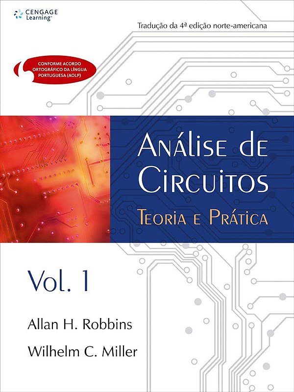 Análise de Circuitos - Volume 1 - Teoria e Prática - 1ª Edição (2010) - Allan H. Robbins; Wilhelm C. Miller
