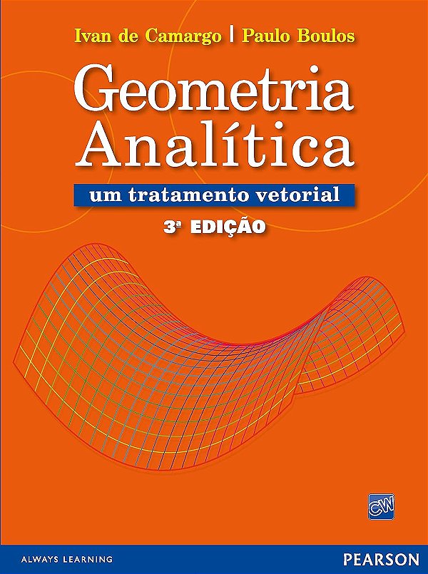 Geometria Analítica - Um Tratamento Vetorial - 3ª Edição (2005) - Ivan de Camargo; Paulo Boulos