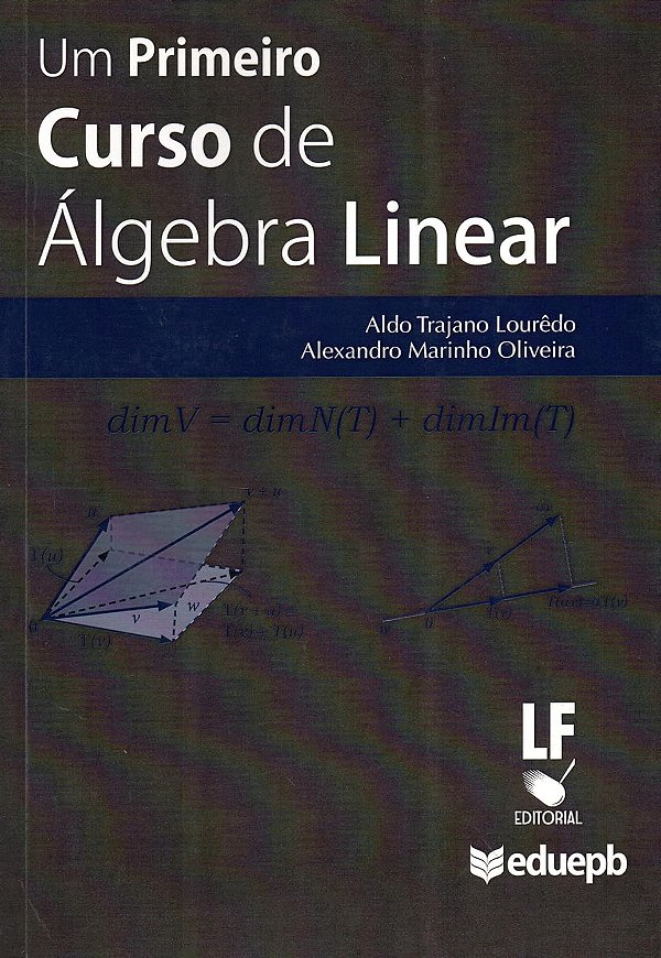 Um Primeiro Curso de Álgebra Linear - 1ª Edição (2023) - Aldo Trajano Lourêdo; Alexandro Marinho Oliveira