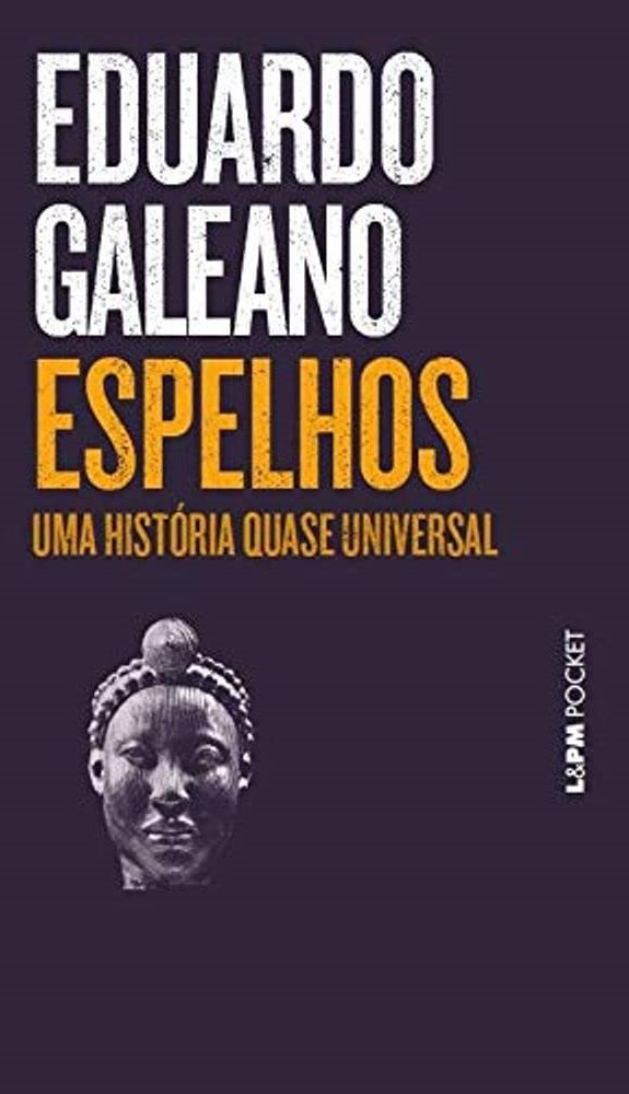 Espelhos - Uma História quase Universal - Eduardo Galeano