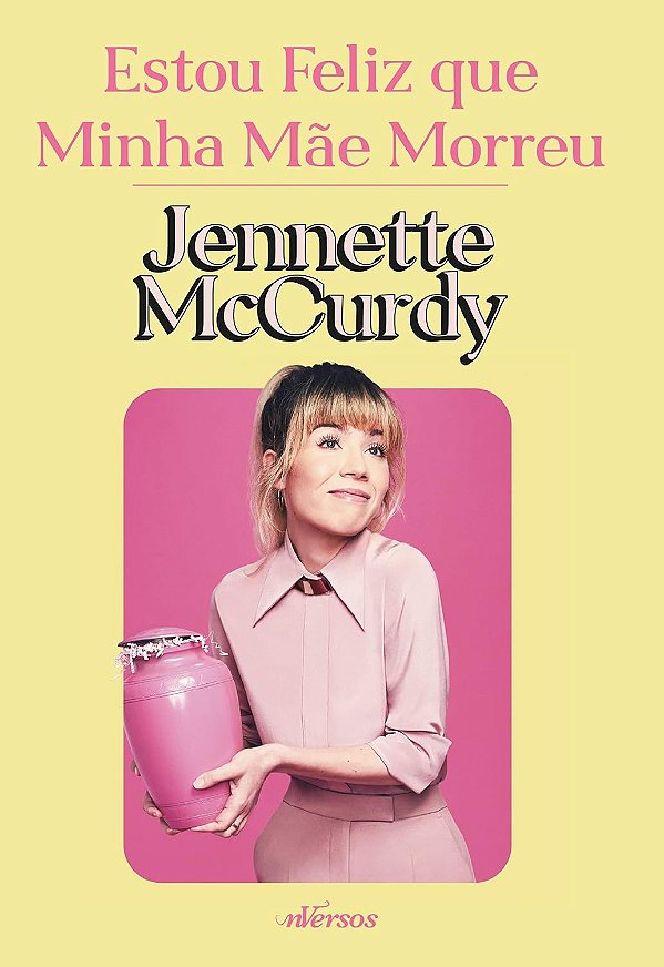 Estou Feliz que Minha Mãe Morreu - Jennette McCurdy