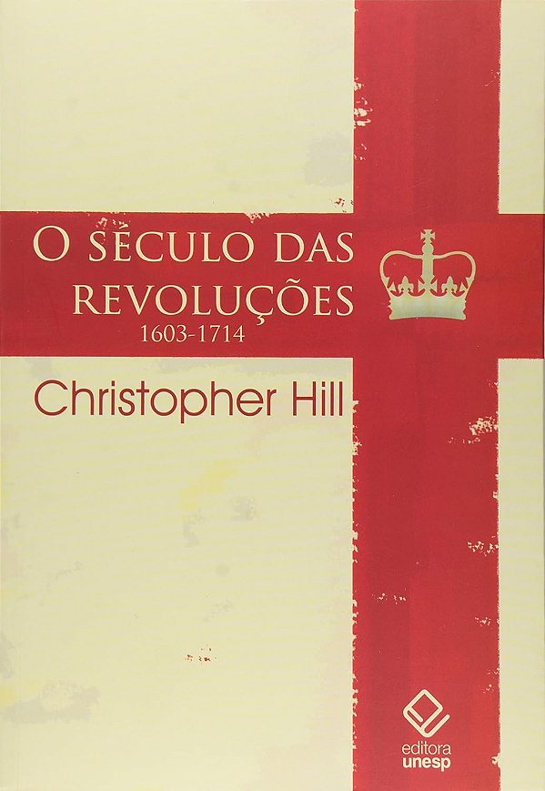O Século das Revoluções - 1603-1714 - Christopher Hill