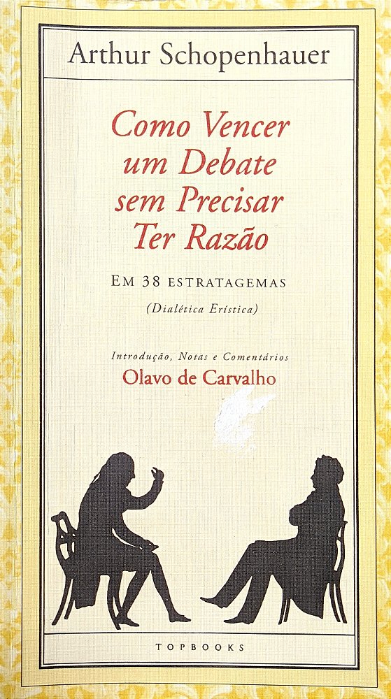 Como Vencer um Debate sem Precisar Ter Razão - Em 38 Estratagemas - Arthur Schopenhauer