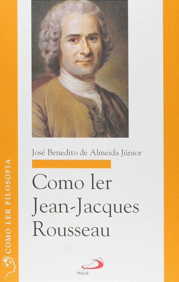 Como Ler Jean-Jacques Rousseau - José Benedito de Almeida Júnior