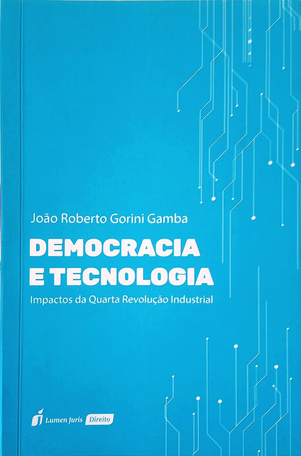 Democracia e Tecnologia - Impactos da Quarta Revolução Industrial - João Roberto Gorini Gamba