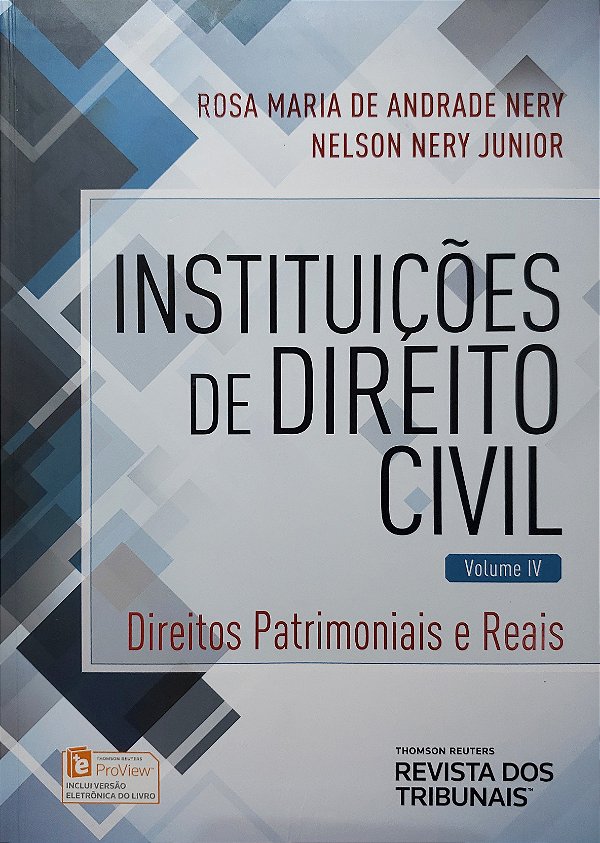 Instituições de Direito Civil - Volume 4 - Direitos Patrimoniais e Reais - Rosa Maria de Andrade Nery; Nelson Nery Junio