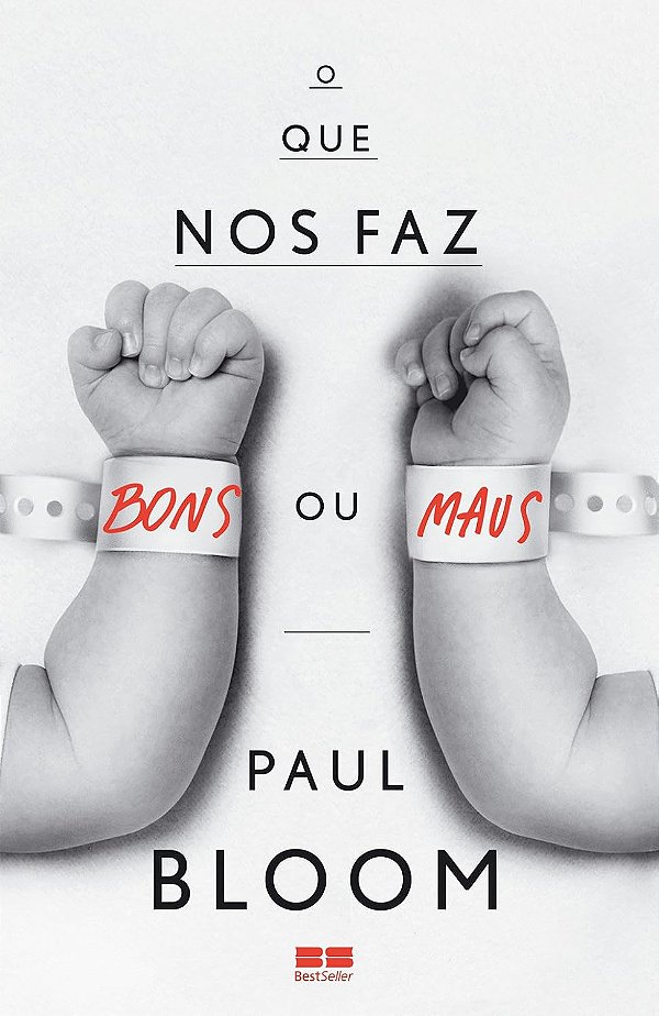 O Que nos Faz Bons ou Maus - Paul Bloom