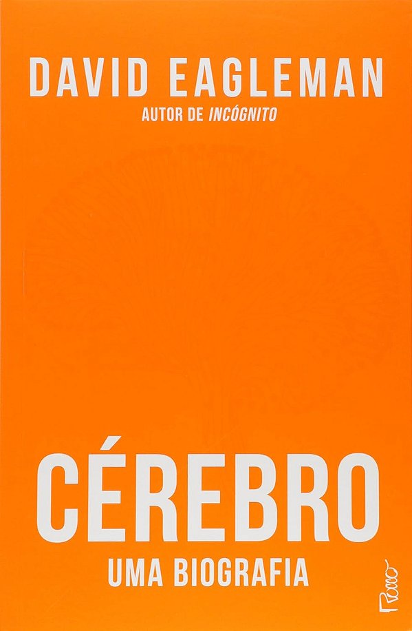 Cérebro - Uma Biografia - David Eagleman