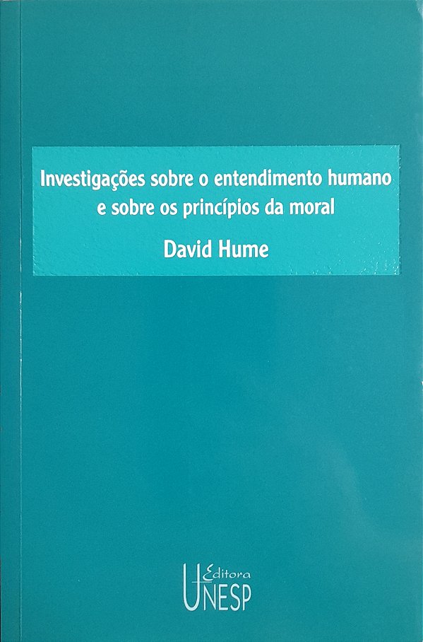 Investigações Sobre o Entendimento Humano e Sobre os Princípios da Moral - David Hume
