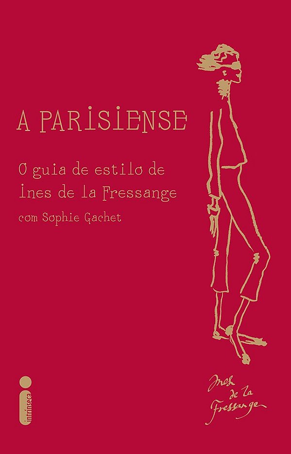 A Parisiense - O Guia de Estilo de Ines de la Fressange - Com Sophie Gachet