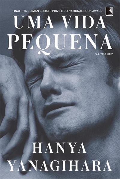 Uma Vida Pequena - Hanya Yanagihara
