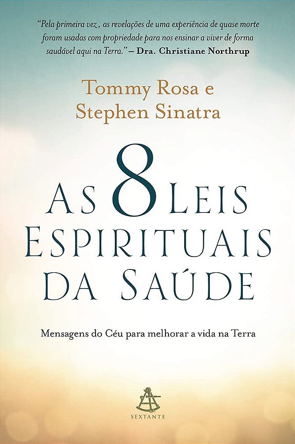 As 8 Leis Espirituais da Saúde - Mensagens do Céu para Melhorar a Vida na Terra - Tommy Rosa, Stephen Sinatra
