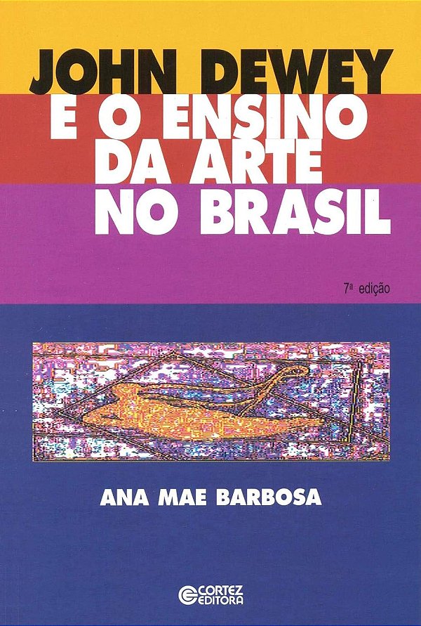 John Dewey e o Ensino da Arte no Brasil - Ana Mae Barbosa